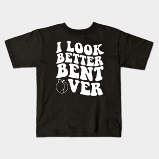 i look better bent over Kids T-Shirt